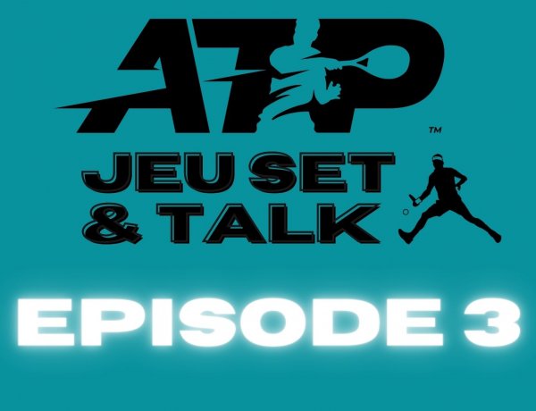 Jeu Set & Talk - Episode 3