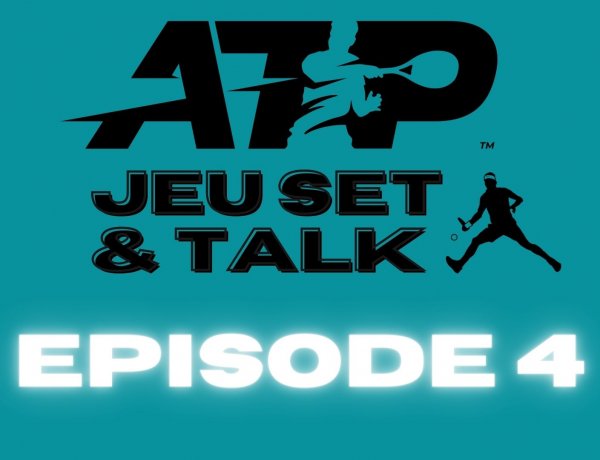 Jeu Set & Talk - Episode 4